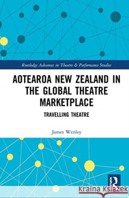 Aotearoa New Zealand in the Global Theatre Marketplace: Travelling Theatre James Wenley 9780367192020 Routledge - książka