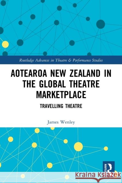 Aotearoa New Zealand in the Global Theatre Marketplace: Travelling Theatre James Wenley 9780367553098 Routledge - książka