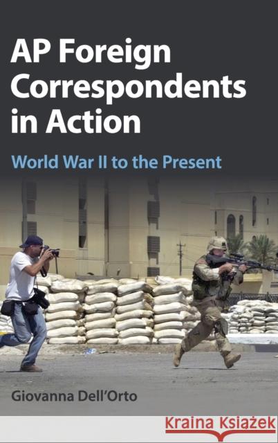 AP Foreign Correspondents in Action: World War II to the Present Giovanna Dell'orto 9781107108301 Cambridge University Press - książka