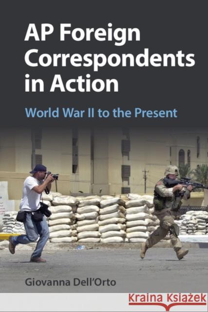 AP Foreign Correspondents in Action: World War II to the Present Giovanna Dell'orto 9781107519305 Cambridge University Press - książka