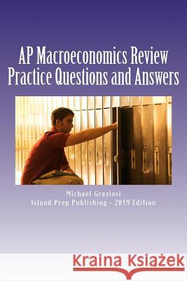 AP Macroeconomics Review: 400 Practice Questions and Answer Explanations Michael Graziosi Island Prep Publishing 9781537377766 Createspace Independent Publishing Platform - książka