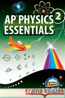 AP Physics 2 Essentials: An APlusPhysics Guide Fullerton, Dan 9780990724315 Silly Beagle Productions - książka