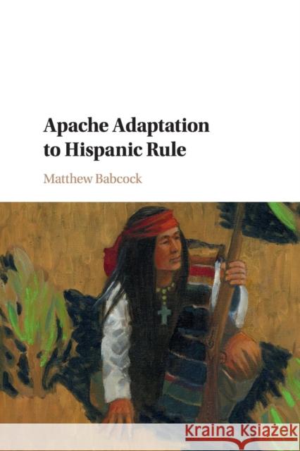 Apache Adaptation to Hispanic Rule Matthew Babcock 9781107547322 Cambridge University Press - książka