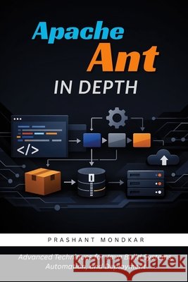 Apache Ant in Depth: Advanced Techniques for Java Build Systems, Automation, and Deployment Mondkar, Manisha, Mondkar, Prashant 9798185533109 Independently Published - książka