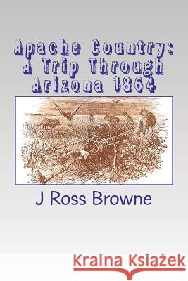 Apache Country: A Trip Through Arizona 1864 J. Ross Browne 9781468187854 Createspace - książka