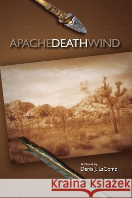 Apache Death Wind Denis J. Lacomb 9781519426789 Createspace Independent Publishing Platform - książka