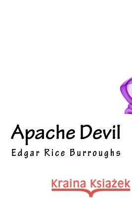 Apache Devil Edgar Rice Burroughs 9781718750319 Createspace Independent Publishing Platform - książka