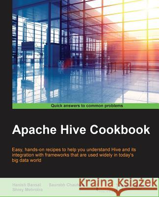 Apache Hive Cookbook Shrey Mehrotra Saurabh Chauhan Hanish Bansal 9781782161080 Packt Publishing - książka