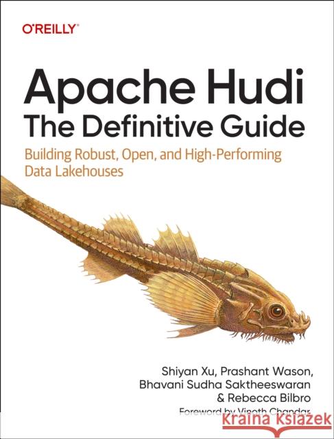 Apache Hudi - The Definitive Guide: Building Robust, Open, and High-Performing Data Lakehouses Shiyan Xu 9781098173838 O'Reilly Media - książka