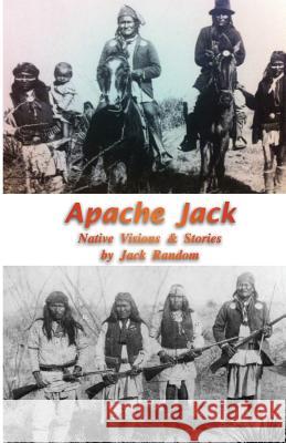 Apache Jack: Native Visions & Stories Jack Random 9780997788303 Crow Dog Press - książka