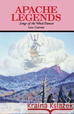 Apache Legends, Songs of the Wind Dancer Lou Cuevas Keven Brown Fred Cleveland 9780879612191 Naturegraph Publishers - książka