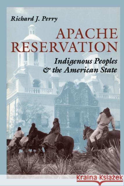 Apache Reservation: Indigenous Peoples and the American State Perry, Richard J. 9780292765436 University of Texas Press - książka