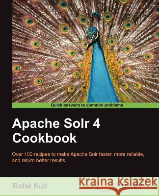 Apache Solr 4 Cookbook Rafal Kuc 9781782161325  - książka