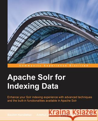 Apache Solr for Indexing Data Sachin Handiekar Anshul Johri  9781783553235 Packt Publishing - książka