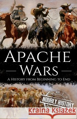 Apache Wars: A History from Beginning to End Hourly History 9798721312175 Independently Published - książka