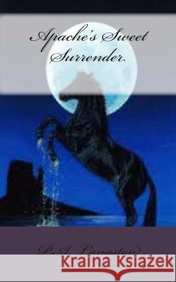 Apache's Sweet Surrender P. a. Langston 9781508468646 Createspace - książka