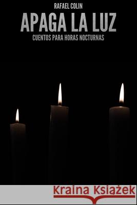 Apaga la luz: Cuentos para horas nocturnas Rafael Coli 9781973227465 Independently Published - książka