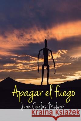 Apagar El Fuego Juan Carlos Melgar 9781091106833 Independently Published - książka