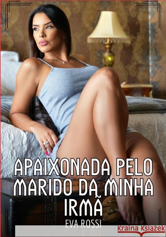 Apaixonada pelo marido da minha Irmã Rossi, Eva 9783384515803 Eva Rossi - książka