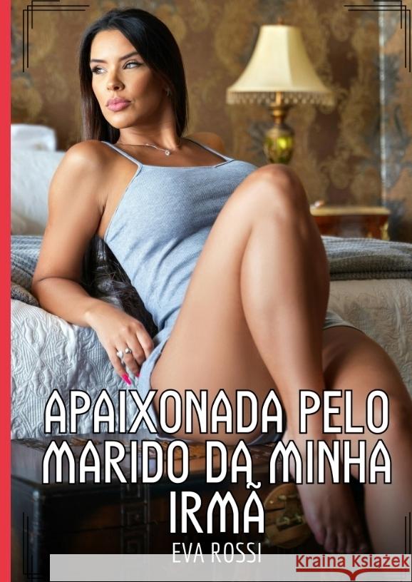 Apaixonada pelo marido da minha Irmã Rossi, Eva 9783384515810 Eva Rossi - książka