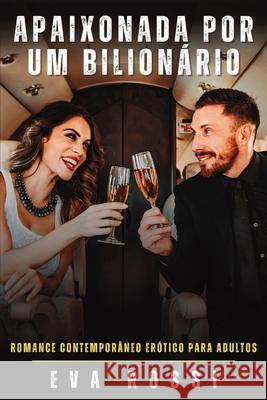 Apaixonada por um Bilion?rio: Romance Contempor?neo Er?tico para Adultos Eva Rossi 9786501507095 Publishdrive - książka