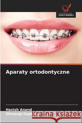 Aparaty ortodontyczne Anand, Hanish, Gupta, Shivangi 9786209061349 Wydawnictwo Nasza Wiedza - książka