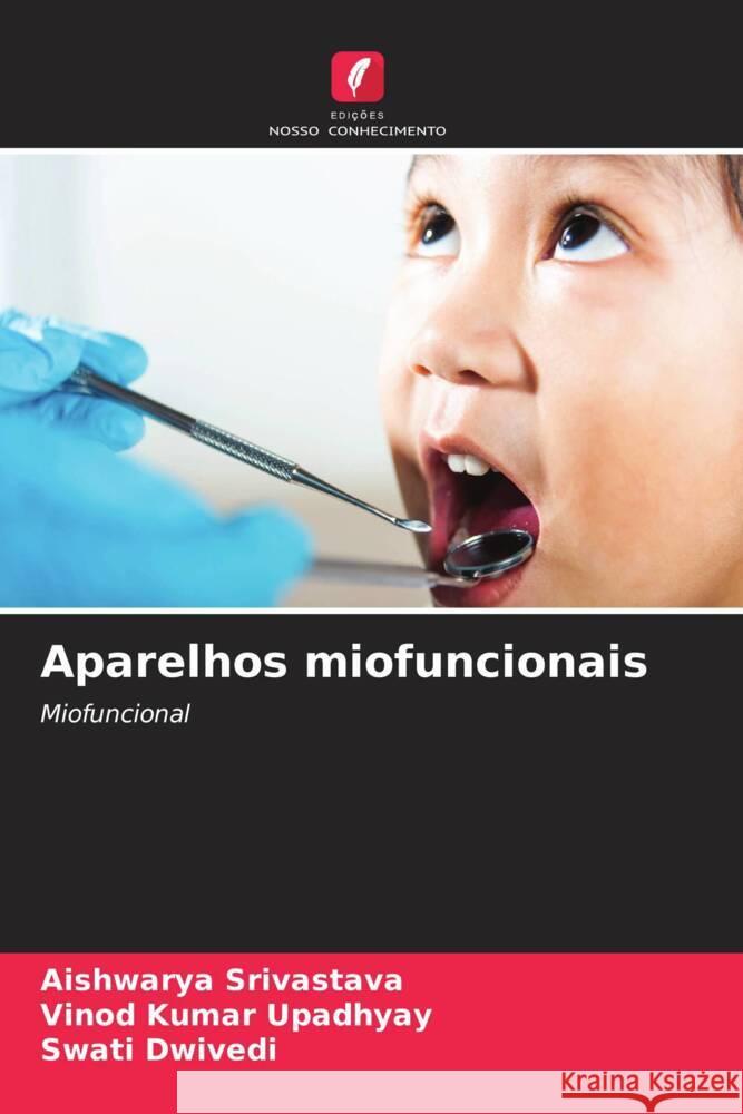 Aparelhos miofuncionais Srivastava, Aishwarya, Upadhyay, Vinod Kumar, Dwivedi, Swati 9786206396666 Edições Nosso Conhecimento - książka