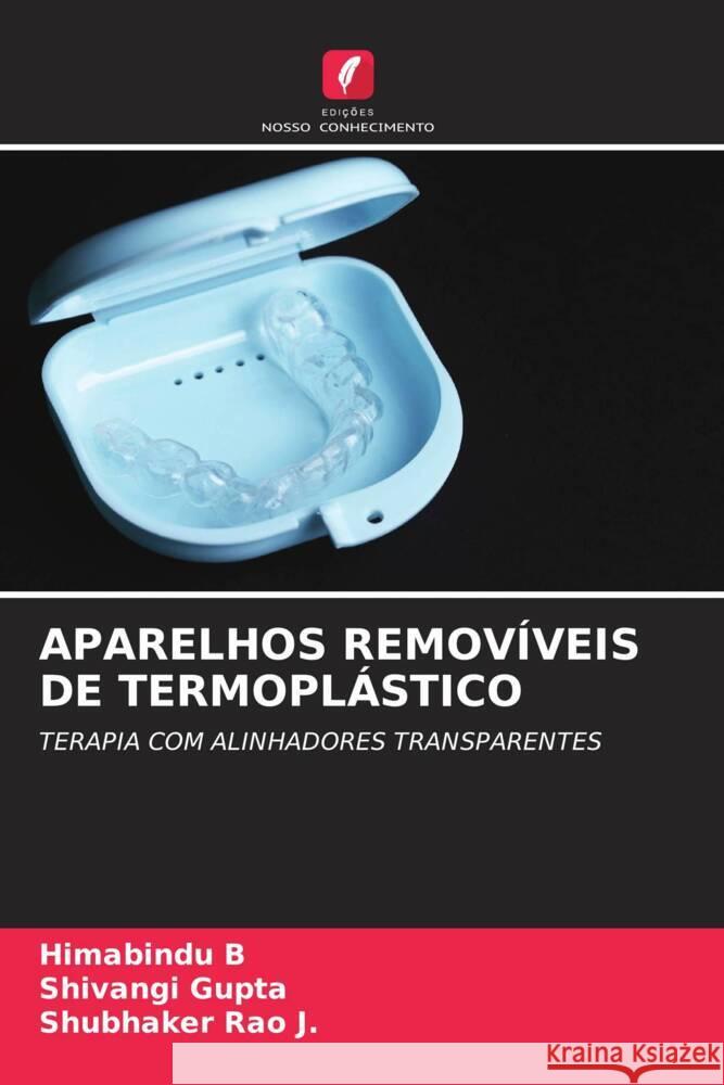 APARELHOS REMOVÍVEIS DE TERMOPLÁSTICO B, Himabindu, Gupta, Shivangi, Rao J., Shubhaker 9786206612414 Edições Nosso Conhecimento - książka