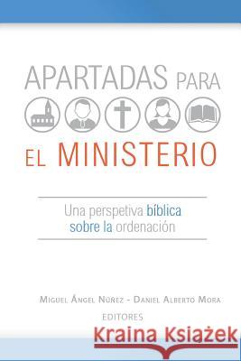 Apartadas para el ministerio: Una perspectiva bíblica sobre la ordenación Mora, Daniel Alberto 9781072812555 Independently Published - książka