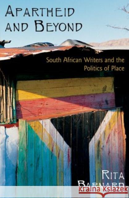 Apartheid and Beyond: South African Writers and the Politics of Place Barnard, Rita 9780199791163 Oxford University Press, USA - książka