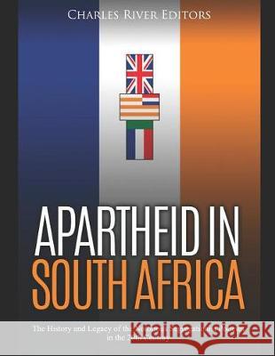Apartheid in South Africa: The History and Legacy of the Notorious Segregationist Policies in the 20th Century Charles River Editors 9781092477154 Independently Published - książka