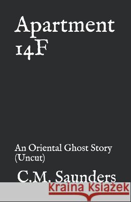 Apartment 14F: An Oriental Ghost Story (Uncut) Greg Chapman C M Saunders  9781520930237 Independently Published - książka