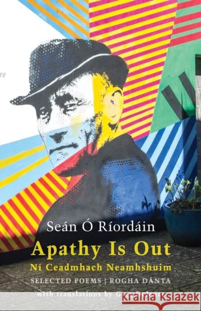 Apathy Is Out: Selected Poems: Ni Ceadmhach Neamhshuim: Rogha Danta Sean O Riordain 9781780375366 Bloodaxe Books Ltd - książka