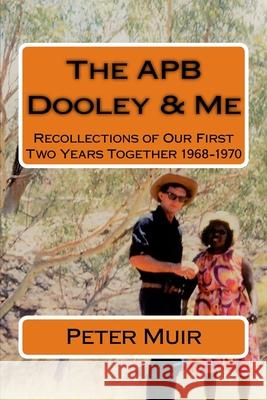 APB Dooley & Me: Recollections of Our First Two Years Together 1968-1970 Muir, Peter 9780646411491 National Library of Australia - książka