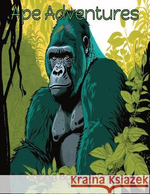 Ape Adventures: A Coloring Book of Primates J Garcia   9798393330941 Independently Published - książka
