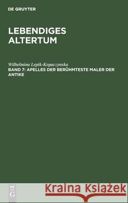 Apelles Der Berühmteste Maler Der Antike Lepik-Kopaczynska, Wilhelmina 9783112558775 de Gruyter - książka