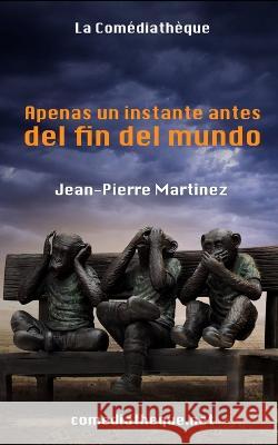 Apenas un instante antes del fin del mundo Jean-Pierre Martinez 9782377058143 La Comediatheque - książka