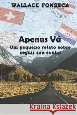 Apenas vá - Um pequeno relato sobre seguir seu sonho Wallace Fonseca 9786580264582 Editora Garcia - książka