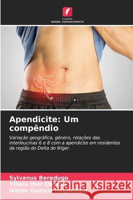 Apendicite: Um compêndio Beredugo, Sylvanus, Oboma, Yibala Ibor, Ilegbedion, Ikhide Godwin 9786208926168 Edições Nosso Conhecimento - książka