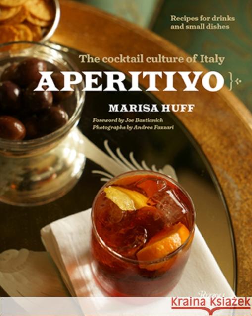 Aperitivo: The Cocktail Culture of Italy Marisa Huff 9780847847440 Rizzoli International Publications - książka