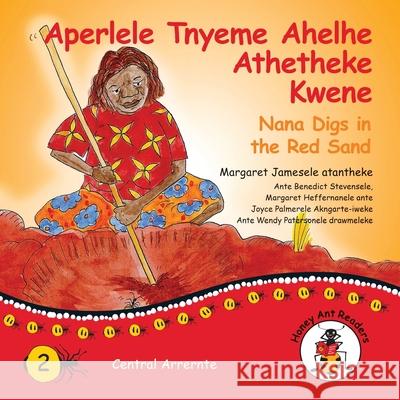 Aperlele Tnyeme Alelhe Athetheke Kwene - Nana Digs In The Red Sand Margaret James, Wendy Paterson 9781922647009 Library for All - książka