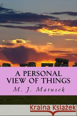 Apersonal View of Things M. J. Matusek 9781512251500 Createspace - książka