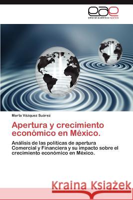 Apertura y crecimiento económico en México. Vázquez Suárez Marta 9783845494654 Editorial Acad Mica Espa Ola - książka