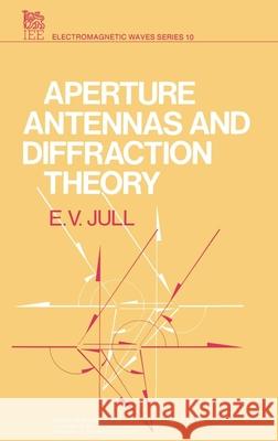 Aperture Antennas and Diffraction Theory  9780906048528 Institution of Engineering and Technology - książka