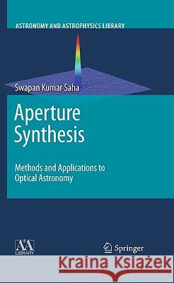 Aperture Synthesis: Methods and Applications to Optical Astronomy Saha, Swapan Kumar 9781441957092 Springer - książka