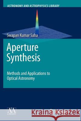 Aperture Synthesis: Methods and Applications to Optical Astronomy Saha, Swapan Kumar 9781461427025 Springer - książka