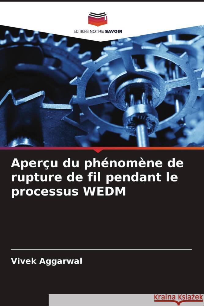 Aperçu du phénomène de rupture de fil pendant le processus WEDM Aggarwal, Vivek 9786202422338 Editions Notre Savoir - książka