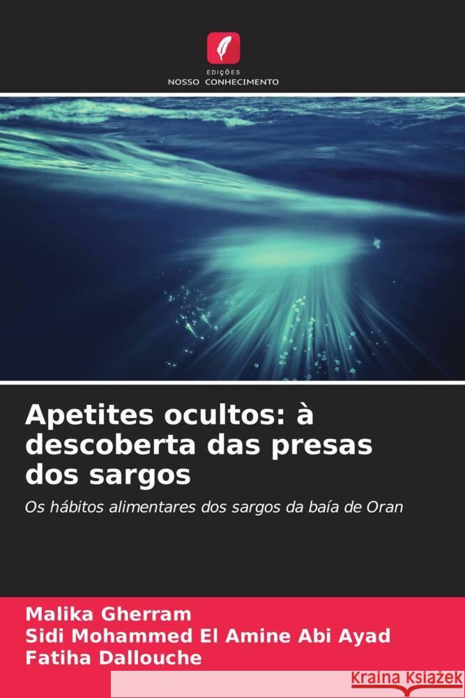 Apetites ocultos: ? descoberta das presas dos sargos Malika Gherram Sidi Mohammed El Amine Ab Fatiha Dallouche 9786206920786 Edicoes Nosso Conhecimento - książka