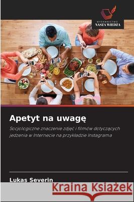 Apetyt na uwage Severin, Lukas 9786208855000 Wydawnictwo Nasza Wiedza - książka