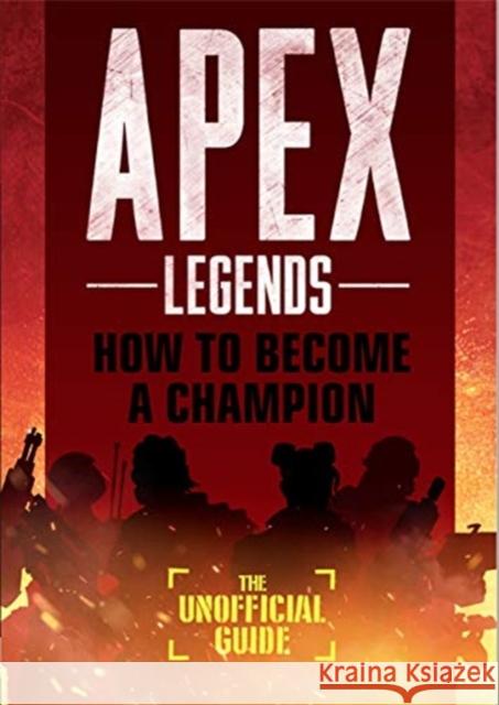 Apex Legends: How to Become A Champion (The Unofficial Guide) Cloud King Creative   9781787415959 Templar Publishing - książka